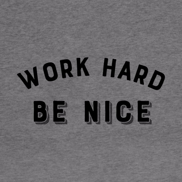 Work Hard, Be nice by Dog & Rooster